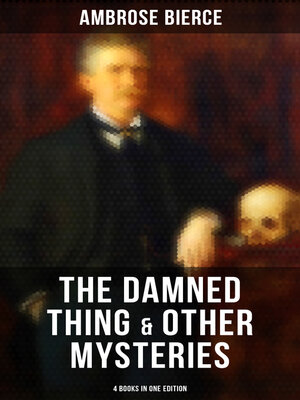 cover image of The Damned Thing & Other Ambrose Bierce's Mysteries (4 Books in One Edition)